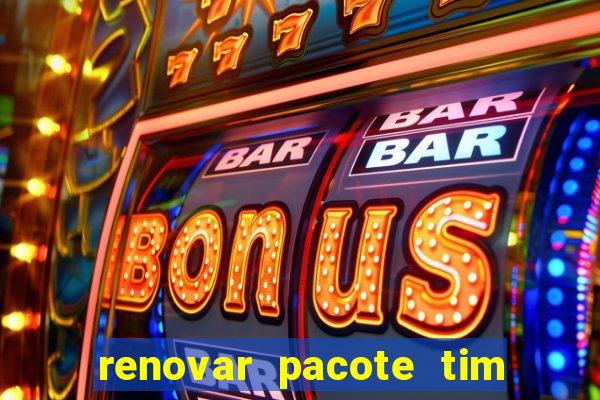 renovar pacote tim beta antes do prazo